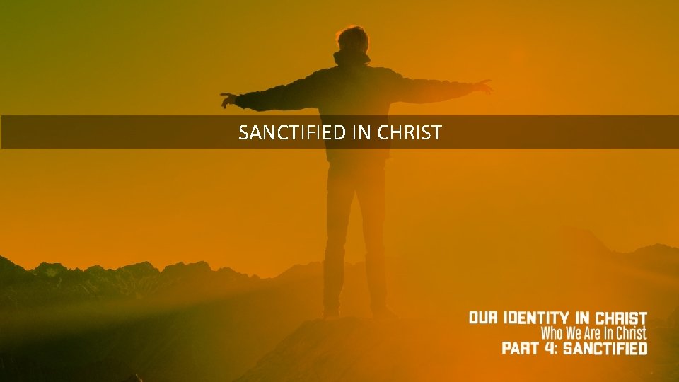 SANCTIFIED IN CHRIST 