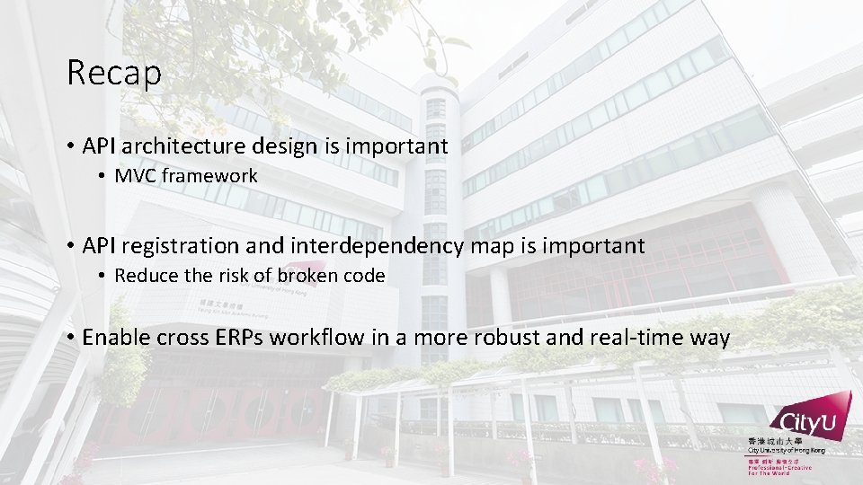 Recap • API architecture design is important • MVC framework • API registration and