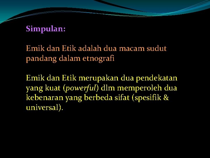 Simpulan: Emik dan Etik adalah dua macam sudut pandang dalam etnografi Emik dan Etik Simpulan: Emik dan Etik adalah dua macam sudut pandang dalam etnografi Emik dan Etik