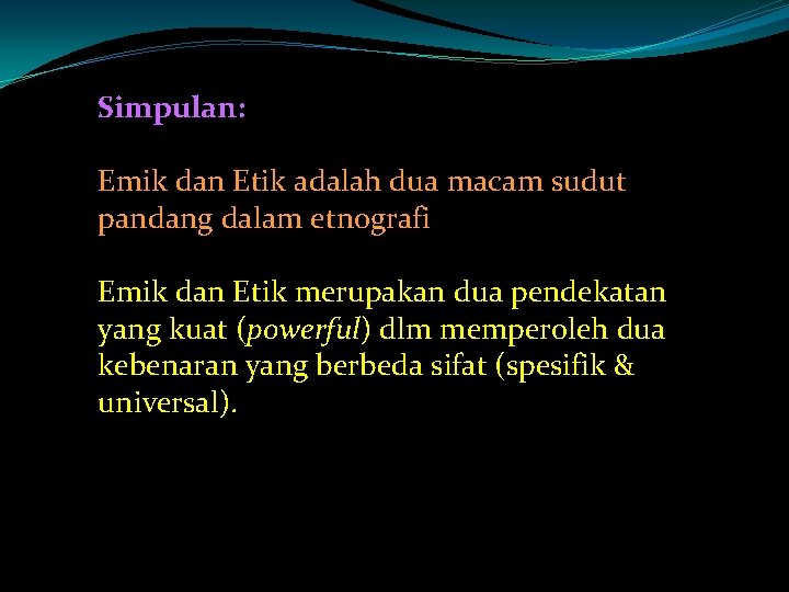 Simpulan: Emik dan Etik adalah dua macam sudut pandang dalam etnografi Emik dan Etik