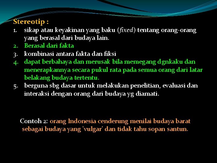 Stereotip : 1. 2. 3. 4. 5. sikap atau keyakinan yang baku (fixed) tentang