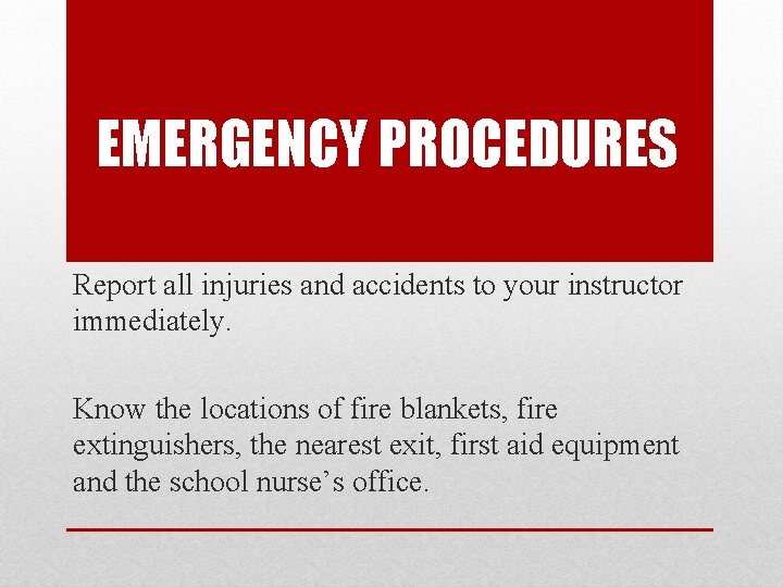 EMERGENCY PROCEDURES Report all injuries and accidents to your instructor immediately. Know the locations