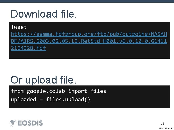 Download file. !wget https: //gamma. hdfgroup. org/ftp/pub/outgoing/NASAH DF/AIRS. 2003. 02. 05. L 3. Ret.