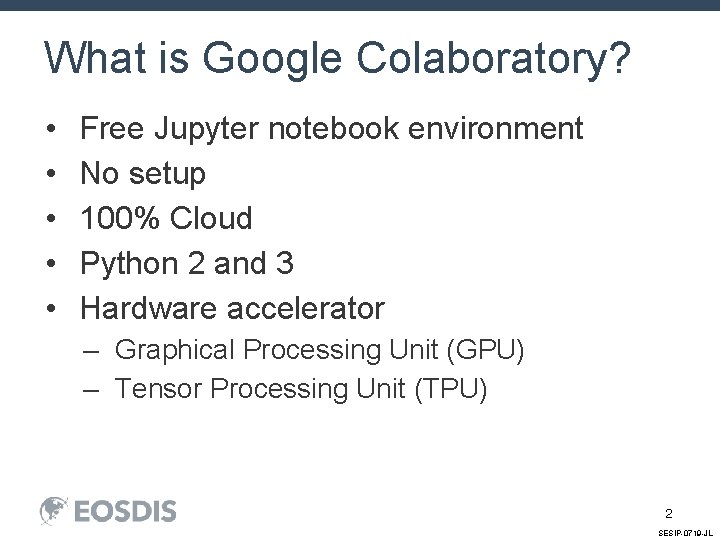 What is Google Colaboratory? • • • Free Jupyter notebook environment No setup 100%