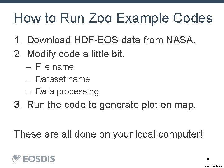How to Run Zoo Example Codes 1. Download HDF-EOS data from NASA. 2. Modify