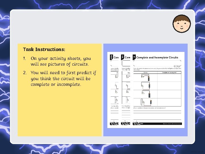 Task Instructions: 1. On your activity sheets, you will see pictures of circuits. 2.