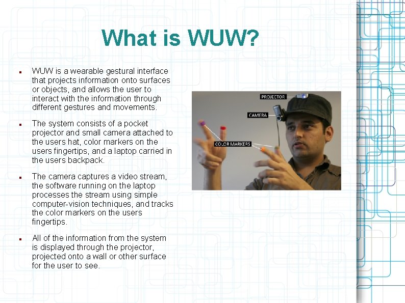 What is WUW? WUW is a wearable gestural interface that projects information onto surfaces