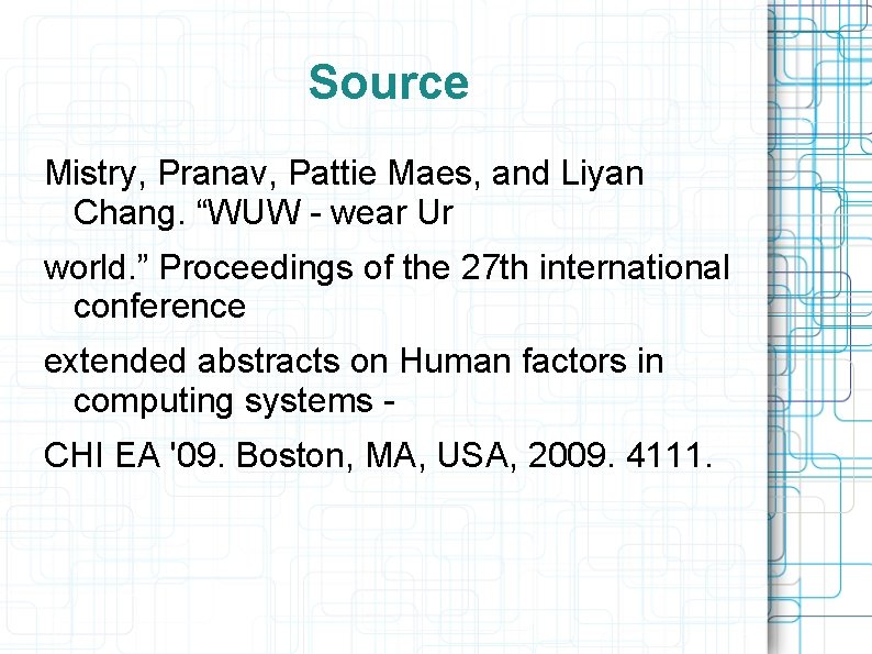 Source Mistry, Pranav, Pattie Maes, and Liyan Chang. “WUW - wear Ur world. ”