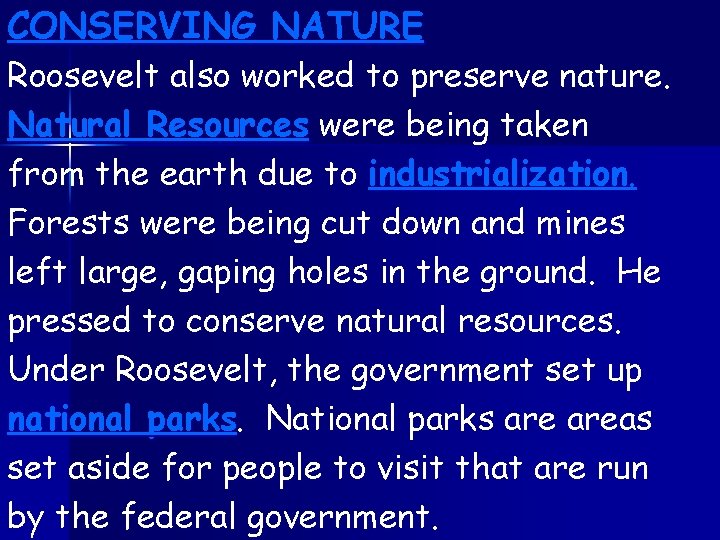 CONSERVING NATURE Roosevelt also worked to preserve nature. Natural Resources were being taken from