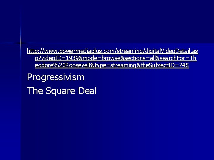 http: //www. powermediaplus. com/streaming/digital. Video. Detail. as p? video. ID=1939&mode=browse&sections=all&search. For=Th eodore%20 Roosevelt&type=streaming&the. Subject.