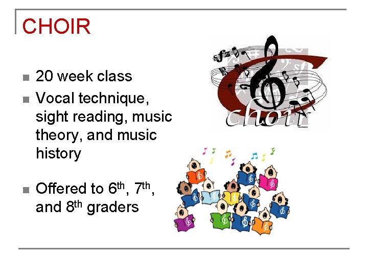 CHOIR n n n 20 week class Vocal technique, sight reading, music theory, and