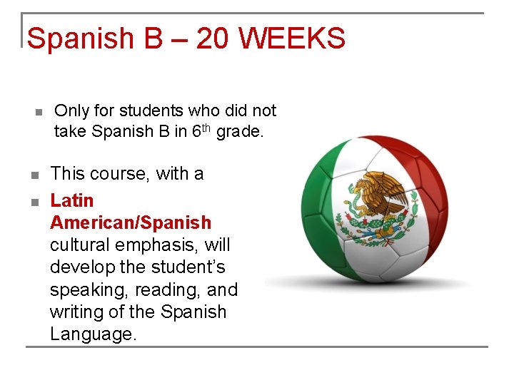 Spanish B – 20 WEEKS n n n Only for students who did not
