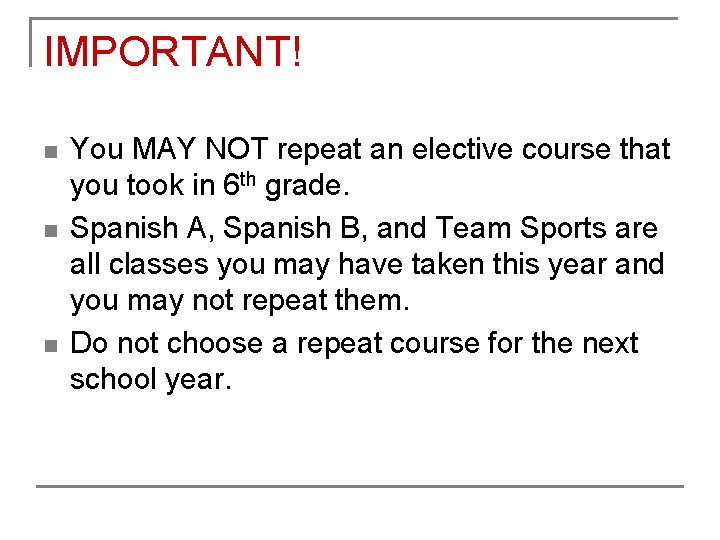 IMPORTANT! n n n You MAY NOT repeat an elective course that you took