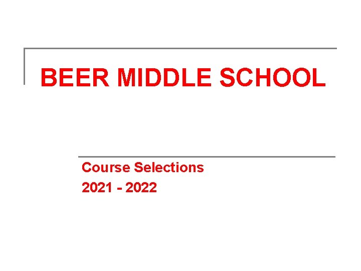 BEER MIDDLE SCHOOL Course Selections 2021 - 2022 