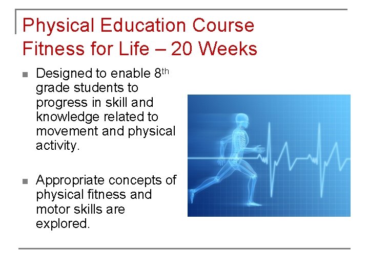 Physical Education Course Fitness for Life – 20 Weeks n Designed to enable 8