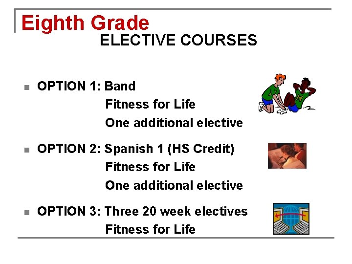 Eighth Grade ELECTIVE COURSES n OPTION 1: Band Fitness for Life One additional elective