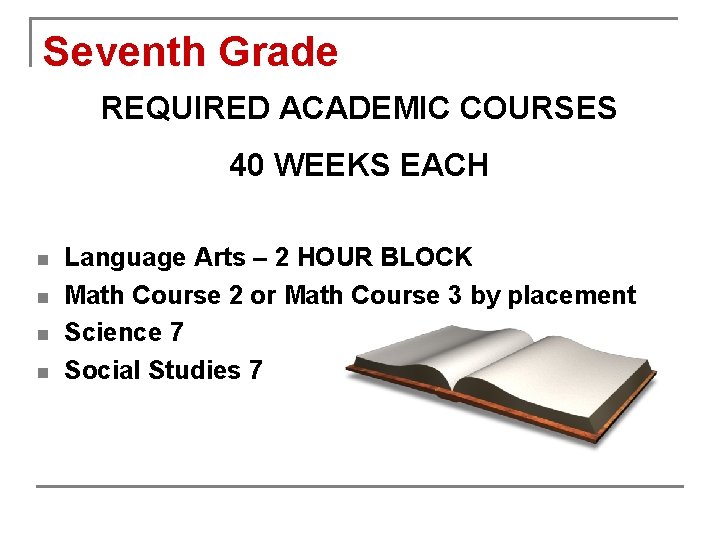 Seventh Grade REQUIRED ACADEMIC COURSES 40 WEEKS EACH n n Language Arts – 2