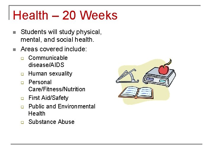 Health – 20 Weeks n n Students will study physical, mental, and social health.