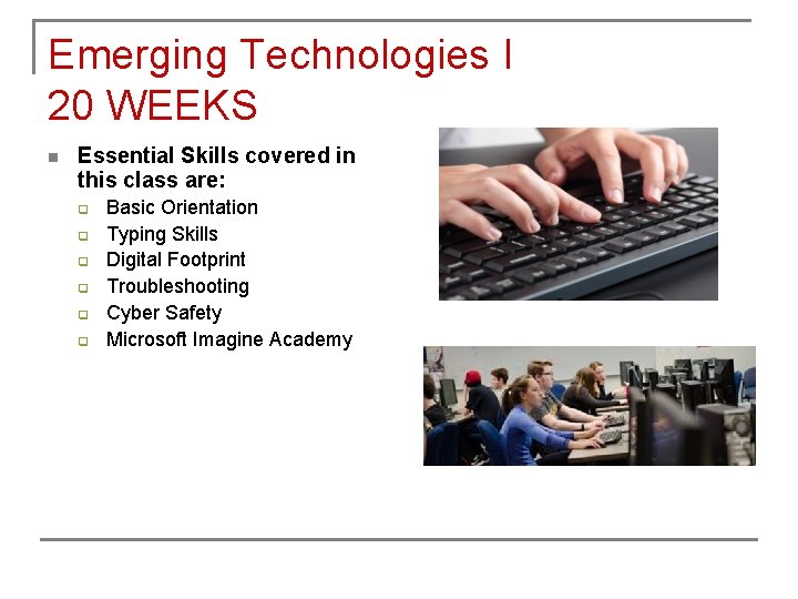 Emerging Technologies I 20 WEEKS n Essential Skills covered in this class are: q