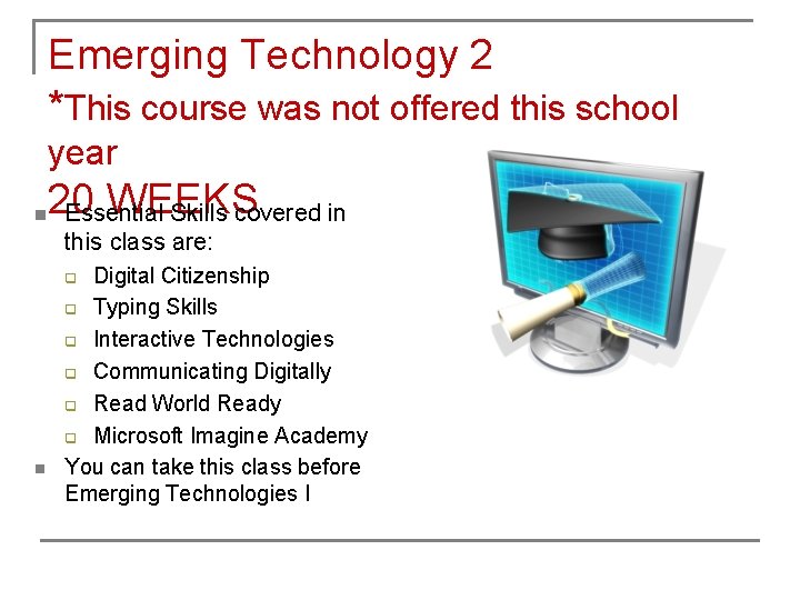 Emerging Technology 2 *This course was not offered this school year n 20 WEEKS