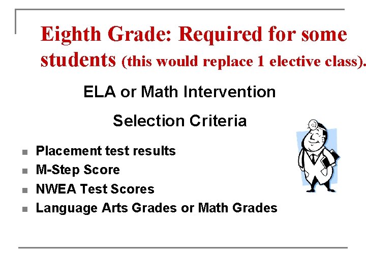 Eighth Grade: Required for some students (this would replace 1 elective class). ELA or