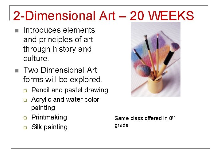 2 -Dimensional Art – 20 WEEKS n n Introduces elements and principles of art