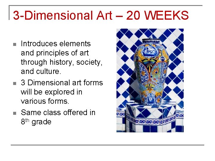 3 -Dimensional Art – 20 WEEKS n n n Introduces elements and principles of
