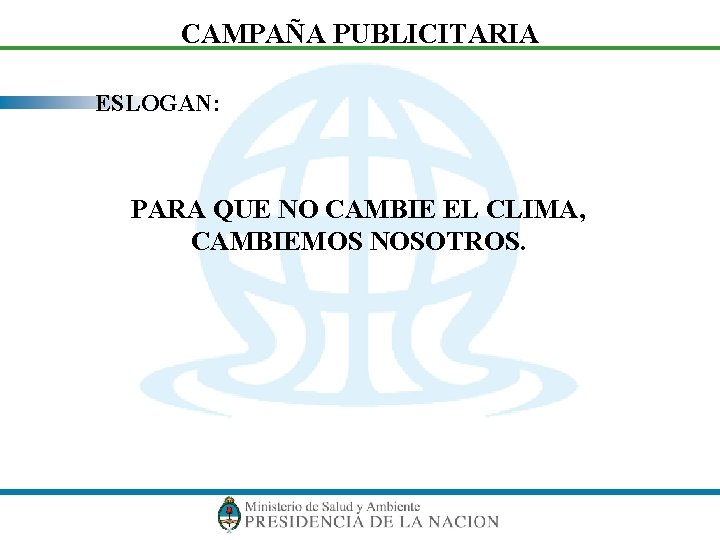 CAMPAÑA PUBLICITARIA ESLOGAN: PARA QUE NO CAMBIE EL CLIMA, CAMBIEMOS NOSOTROS. 