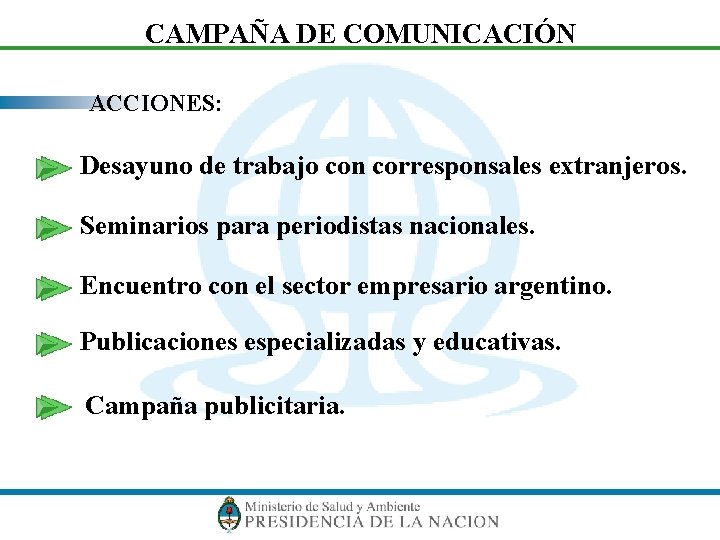 CAMPAÑA DE COMUNICACIÓN ACCIONES: Desayuno de trabajo con corresponsales extranjeros. Seminarios para periodistas nacionales.