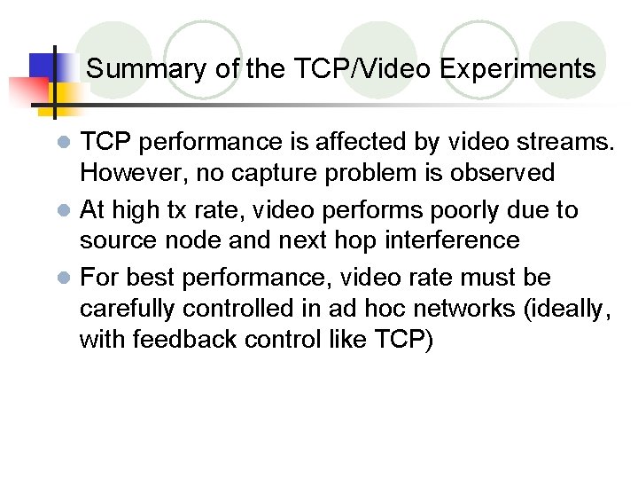 Summary of the TCP/Video Experiments TCP performance is affected by video streams. However, no