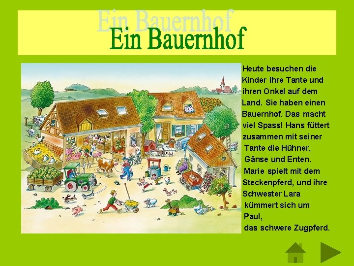 – – – – Heute besuchen die Kinder ihre Tante und ihren Onkel auf