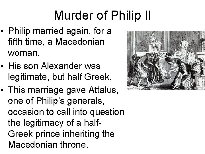 Murder of Philip II • Philip married again, for a fifth time, a Macedonian