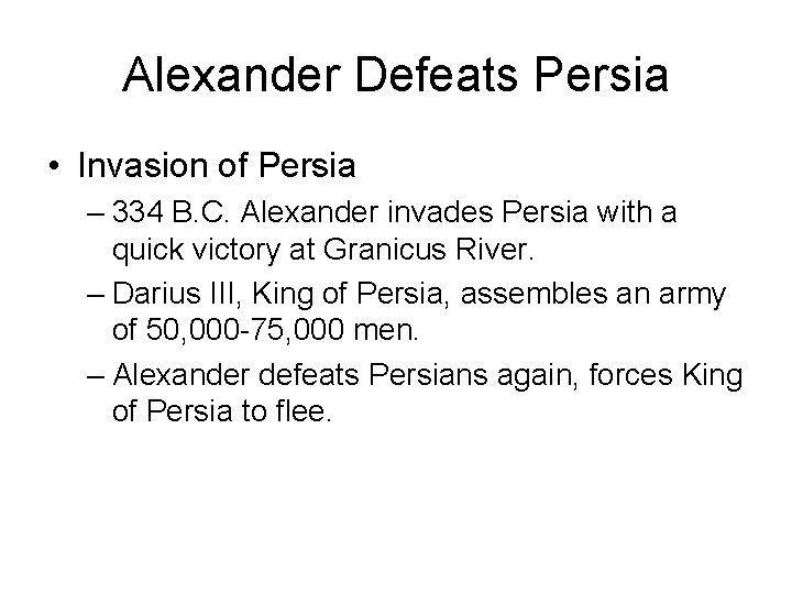 Alexander Defeats Persia • Invasion of Persia – 334 B. C. Alexander invades Persia