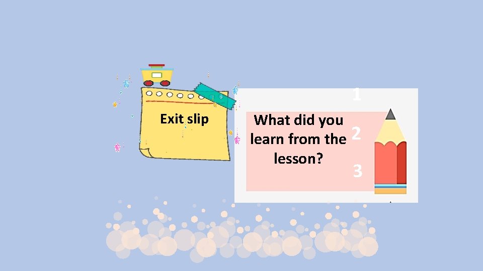 1 Exit slip What did you learn from the 2 lesson? 3 