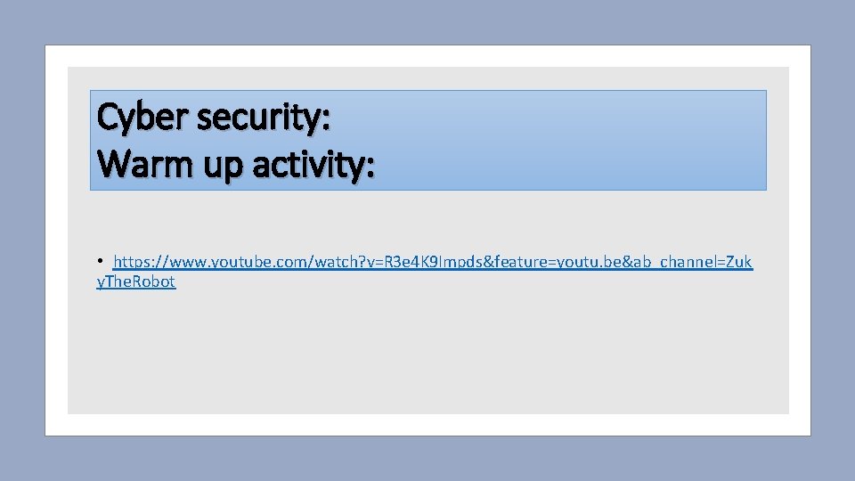 Cyber security: Warm up activity: • https: //www. youtube. com/watch? v=R 3 e 4
