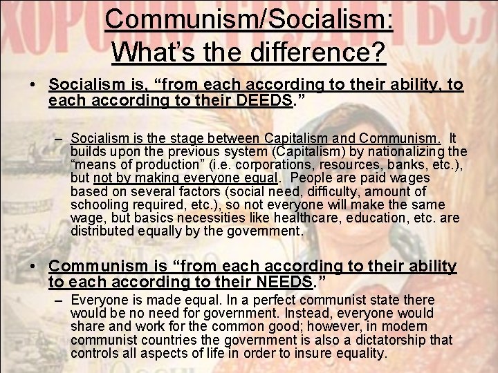 Communism/Socialism: What’s the difference? • Socialism is, “from each according to their ability, to