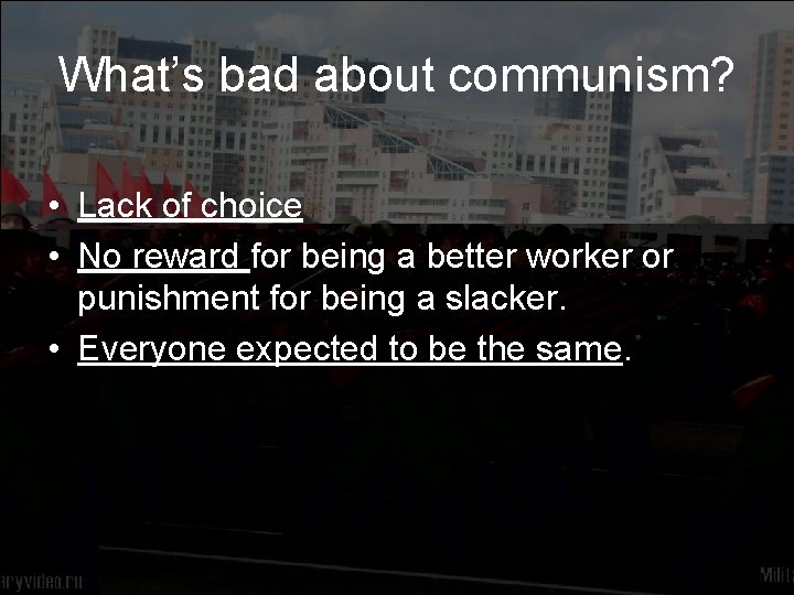 What’s bad about communism? • Lack of choice • No reward for being a