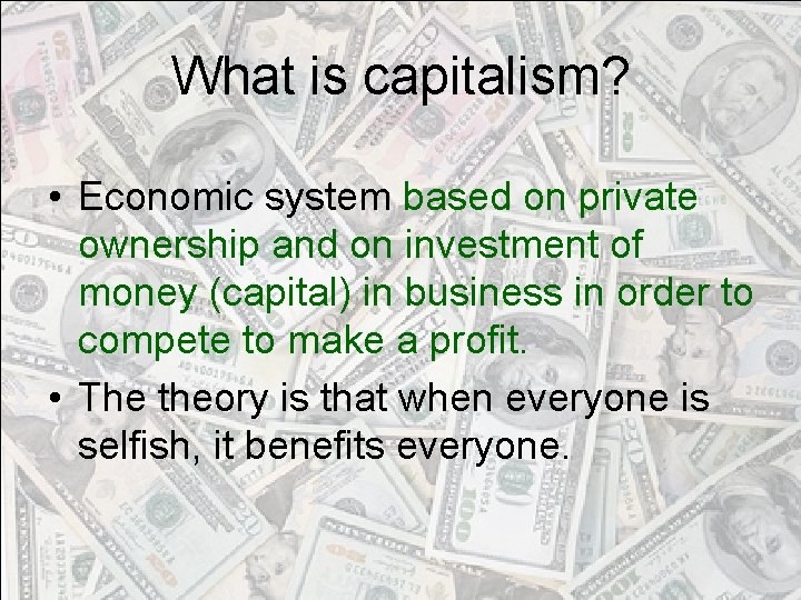 What is capitalism? • Economic system based on private ownership and on investment of