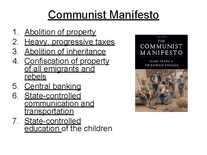Communist Manifesto 1. 2. 3. 4. Abolition of property Heavy, progressive taxes Abolition of