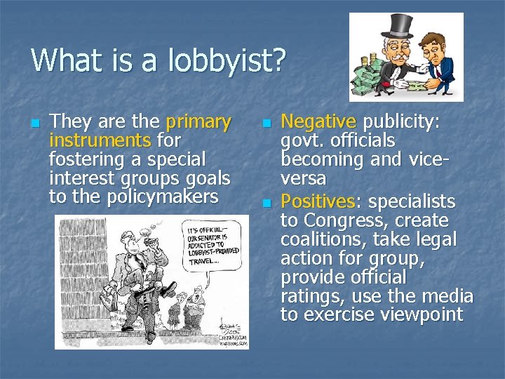 What is a lobbyist? n They are the primary instruments for fostering a special