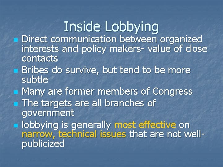 Inside Lobbying n n n Direct communication between organized interests and policy makers- value