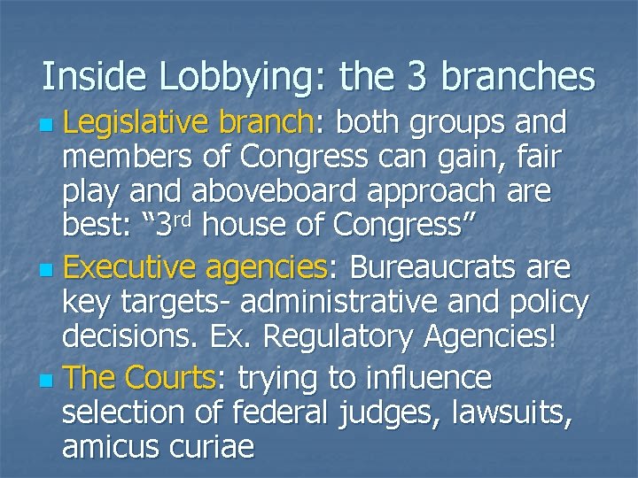 Inside Lobbying: the 3 branches Legislative branch: both groups and members of Congress can