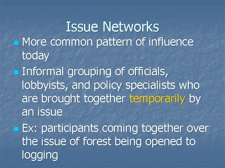 Issue Networks More common pattern of influence today n Informal grouping of officials, lobbyists,