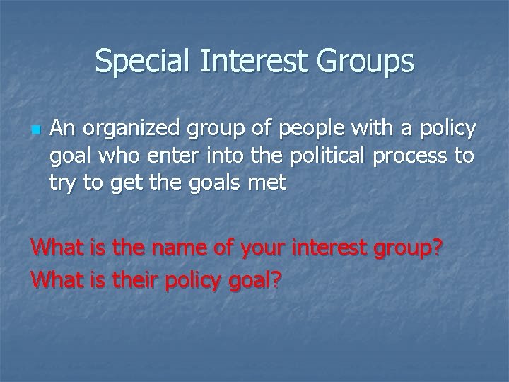 Special Interest Groups n An organized group of people with a policy goal who