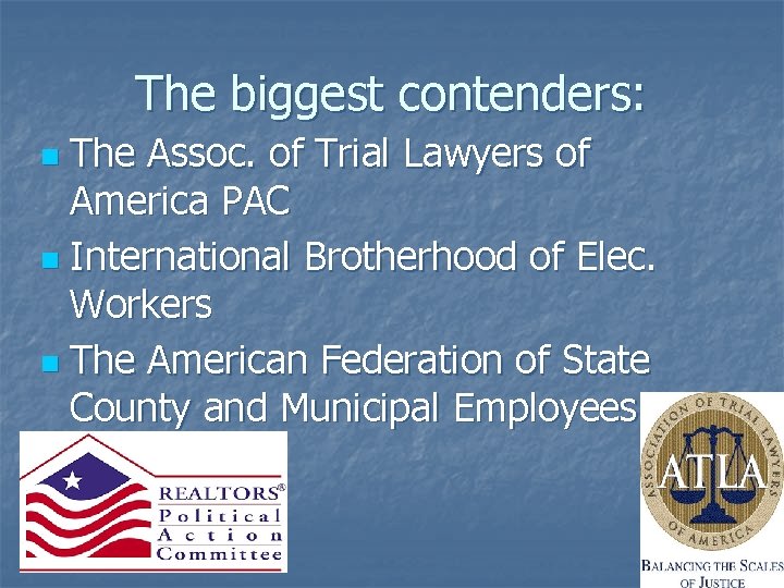 The biggest contenders: The Assoc. of Trial Lawyers of America PAC n International Brotherhood