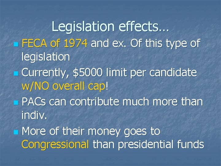 Legislation effects… FECA of 1974 and ex. Of this type of legislation n Currently,