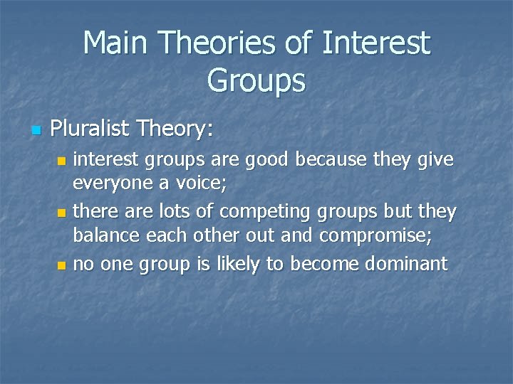 Main Theories of Interest Groups n Pluralist Theory: interest groups are good because they
