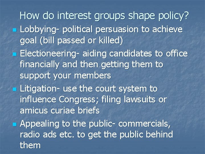 How do interest groups shape policy? n n Lobbying- political persuasion to achieve goal