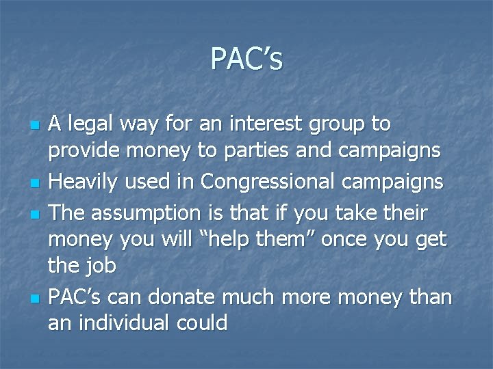 PAC’s n n A legal way for an interest group to provide money to
