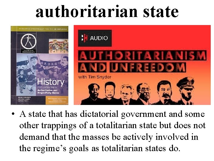 authoritarian state • A state that has dictatorial government and some other trappings of